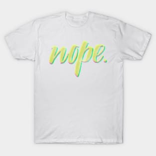 Nope nope nope nope ... T-Shirt